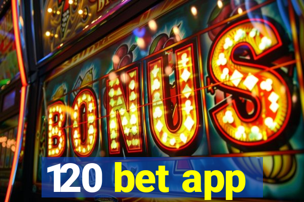 120 bet app